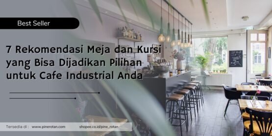 7 rekomendasi meja dan kursi yang bisa dijadikan pilihan untuk cafe industrial anda