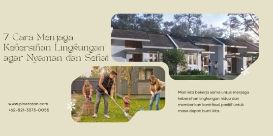 7 cara menjaga kebersihan lingkungan agar nyaman dan sehat